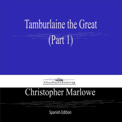 Tamburlaine the Great (Part 1) Spanish Edition