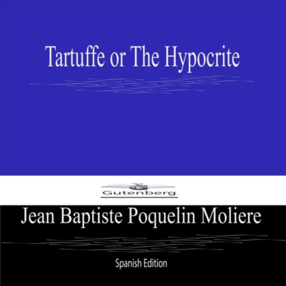 Tartuffe or The Hypocrite (Spanish Edition)