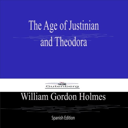 The Age of Justinian  and Theodora (Spanish Edition)