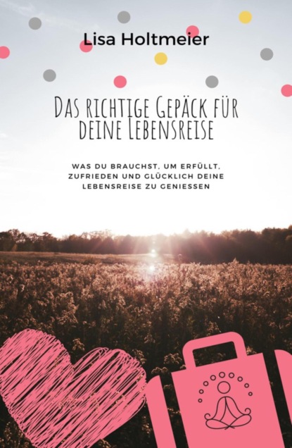 Das richtige Gepäck für Deine Lebensreise