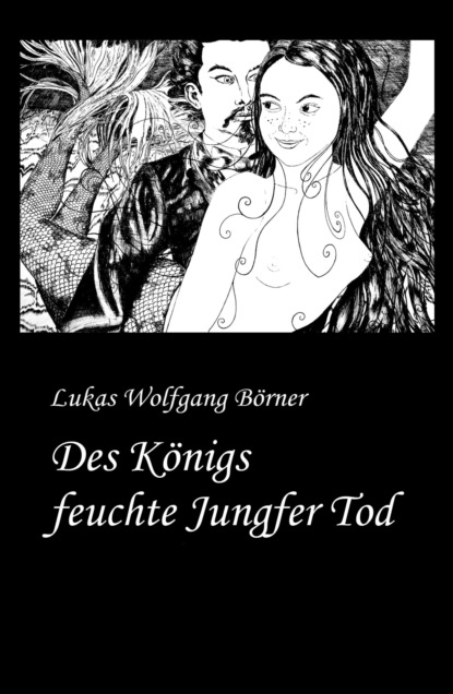 Des Königs feuchte Jungfer Tod