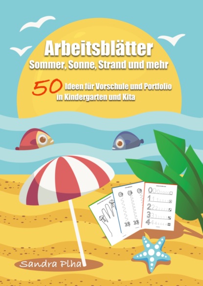 KitaFix-Kreativ: Arbeitsblätter Sommer, Sonne, Strand und mehr (50 Ideen für Vorschule und Portfolio in Kindergarten und Kita)