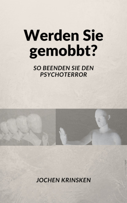 Werden Sie gemobbt? - Mobbing im Arbeitsleben und in der Schule frühzeitig erkennen und richtig einordnen.