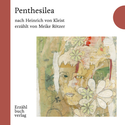 Heinrich von Kleist — Penthesilea - Erz?hlbuch, Band 5 (Ungek?rzt)