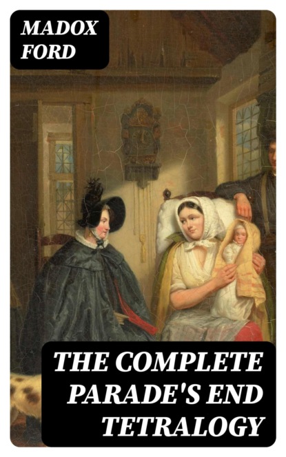 The Complete Parade's End Tetralogy
