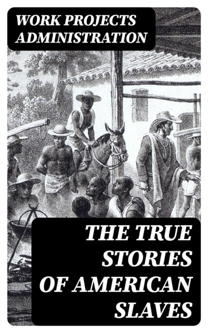 The True Stories of American Slaves