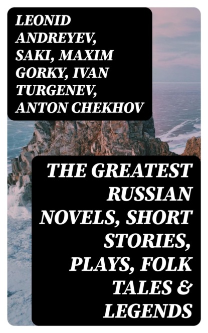 The Greatest Russian Novels, Short Stories, Plays, Folk Tales & Legends