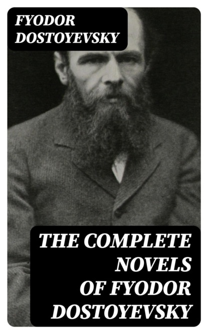 The Complete Novels of Fyodor Dostoyevsky