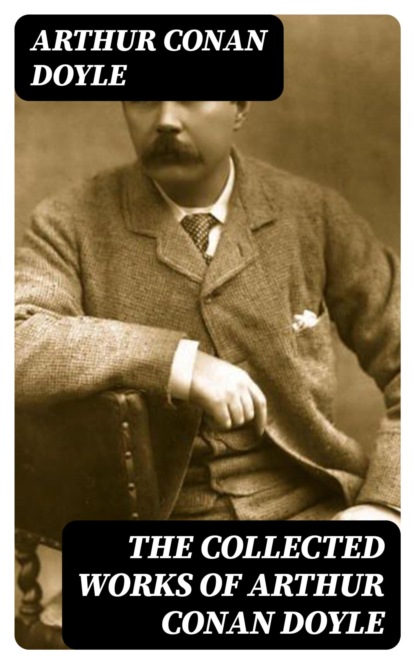 The Collected Works of Arthur Conan Doyle