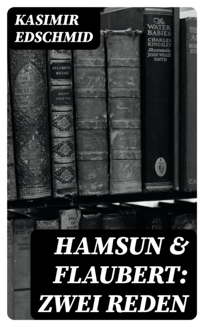 Hamsun & Flaubert: Zwei Reden
