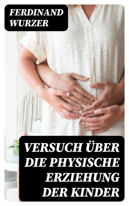 Versuch über die physische Erziehung der Kinder
