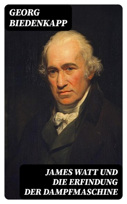 James Watt und die Erfindung der Dampfmaschine