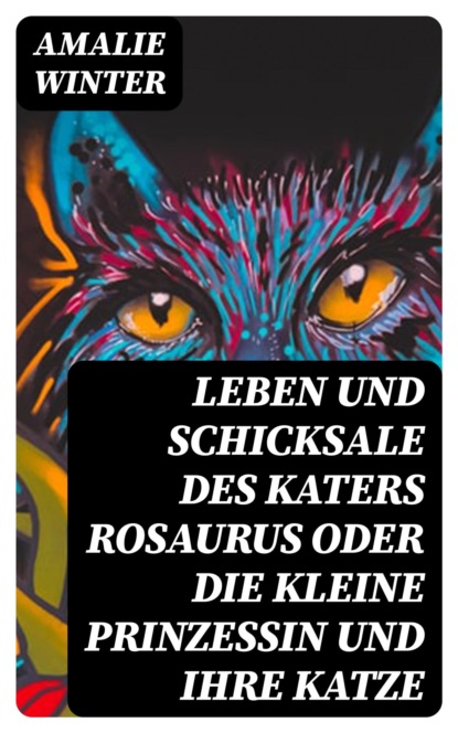 Leben und Schicksale des Katers Rosaurus oder die kleine Prinzessin und ihre Katze