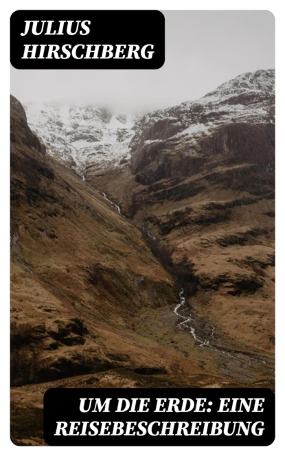 Um die Erde: Eine Reisebeschreibung