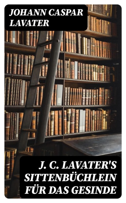 J. C. Lavater's Sittenbüchlein für das Gesinde