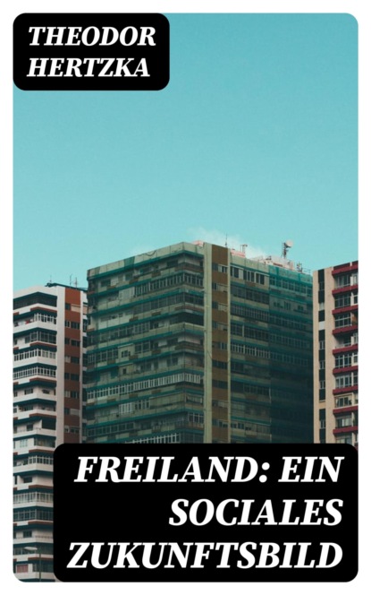 Freiland: Ein sociales Zukunftsbild