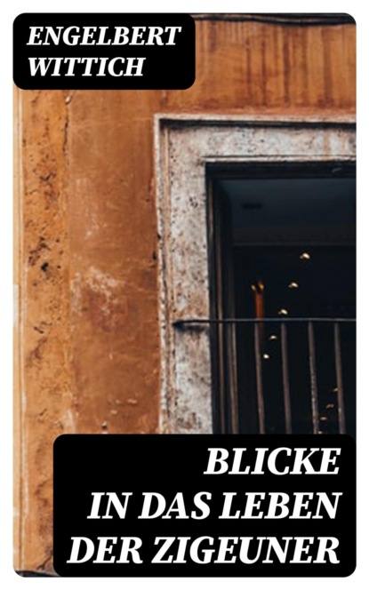 Blicke in das Leben der Zigeuner