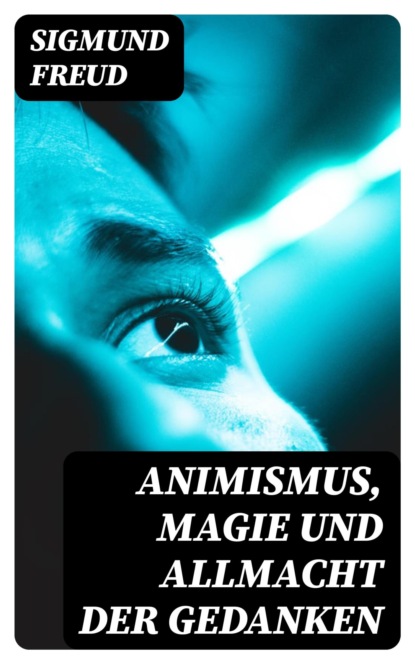 Animismus, Magie und Allmacht der Gedanken