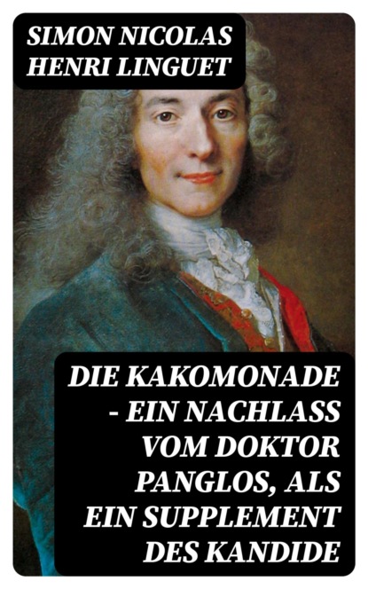 Die Kakomonade - Ein Nachlaß vom Doktor Panglos, als ein Supplement des Kandide