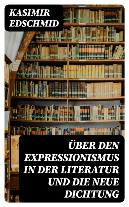 Über den Expressionismus in der Literatur und die neue Dichtung