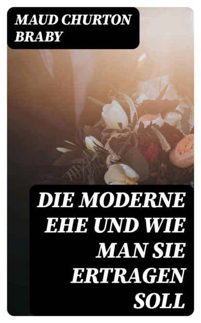 Die moderne Ehe und wie man sie ertragen soll