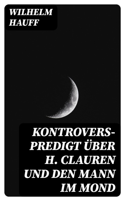 Kontrovers-Predigt über H. Clauren und den Mann im Mond