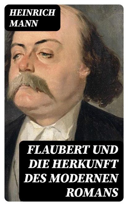 Flaubert und die Herkunft des modernen Romans