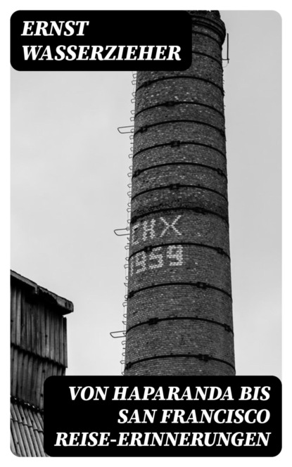 Von Haparanda bis San Francisco Reise-Erinnerungen