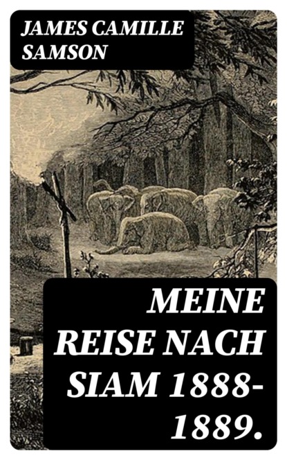 Meine Reise nach Siam 1888-1889.