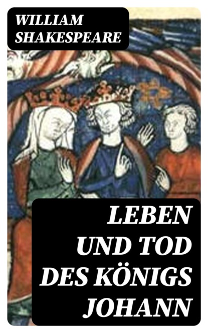 Leben und Tod des Königs Johann