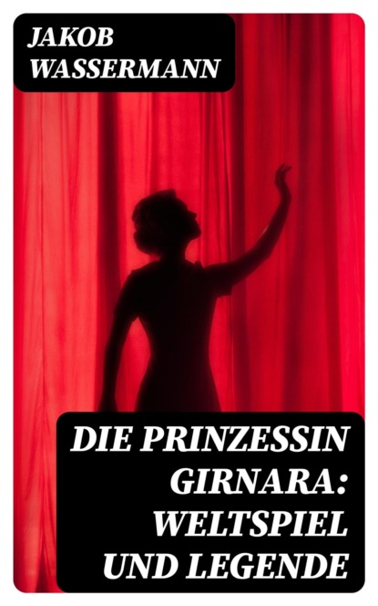 Die Prinzessin Girnara: Weltspiel und Legende