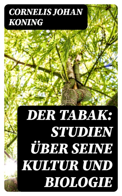 Der Tabak: Studien über seine Kultur und Biologie