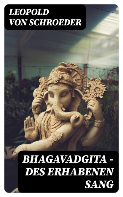 Bhagavadgita - Des Erhabenen Sang