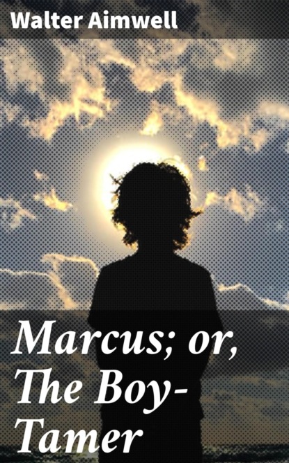 Marcus; or, The Boy-Tamer