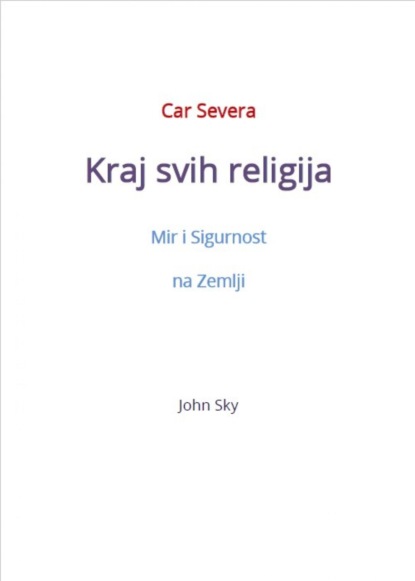 Car Severa, Kraj svih religija, Mir i Sigurnost na Zemlji