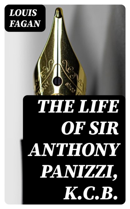 The Life of Sir Anthony Panizzi, K.C.B.