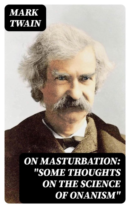 On Masturbation: "Some Thoughts on the Science of Onanism"
