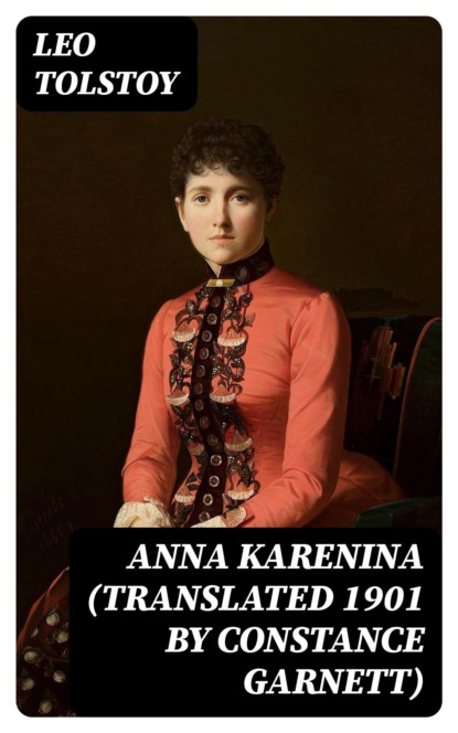 Anna Karenina (Translated 1901 by Constance Garnett)