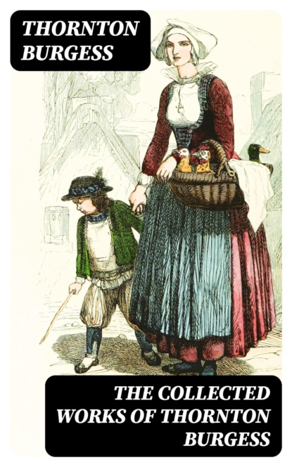 The Collected Works of Thornton Burgess