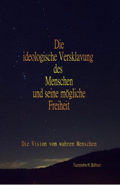 Die ideologische Versklavung des Menschen und seine mögliche Freiheit