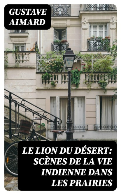 Le lion du désert: Scènes de la vie indienne dans les prairies