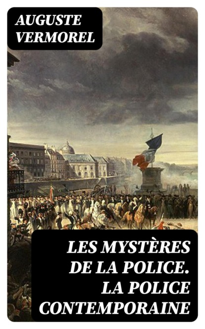 Les mystères de la police. La police contemporaine