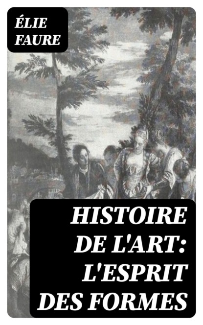 Histoire de l'Art: L'Esprit des formes