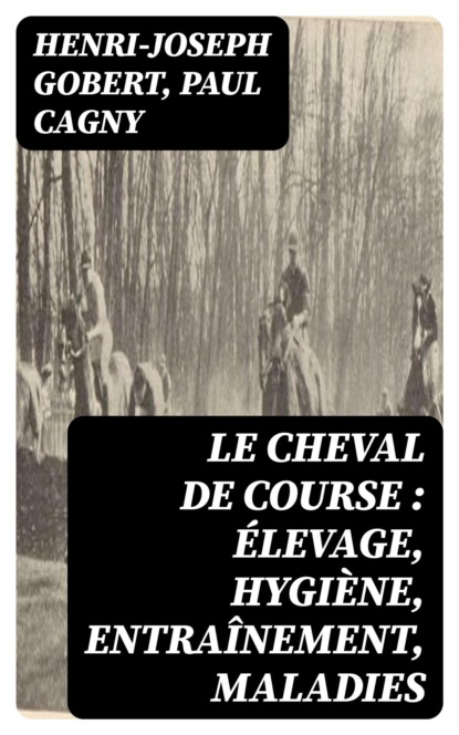 Le cheval de course : élevage, hygiène, entraînement, maladies