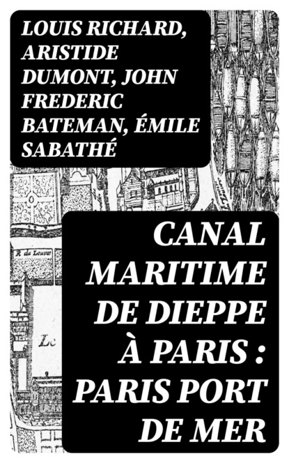 Canal maritime de Dieppe à Paris : Paris port de mer