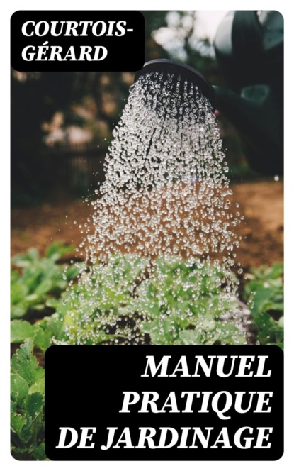 Manuel pratique de Jardinage