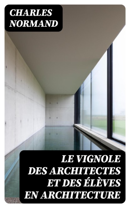 Le vignole des architectes et des élèves en architecture