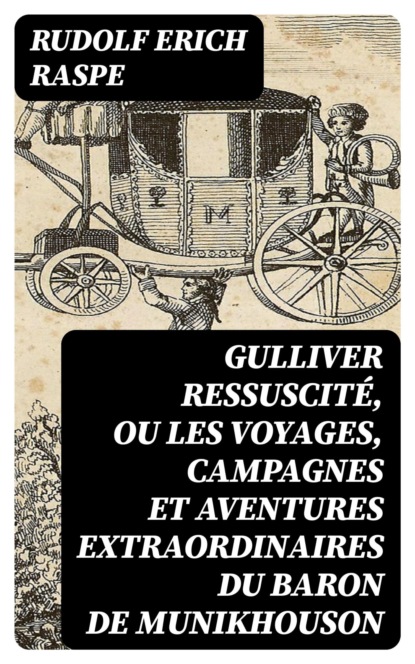 Gulliver ressuscité, ou les Voyages, campagnes et aventures extraordinaires du Baron de Munikhouson