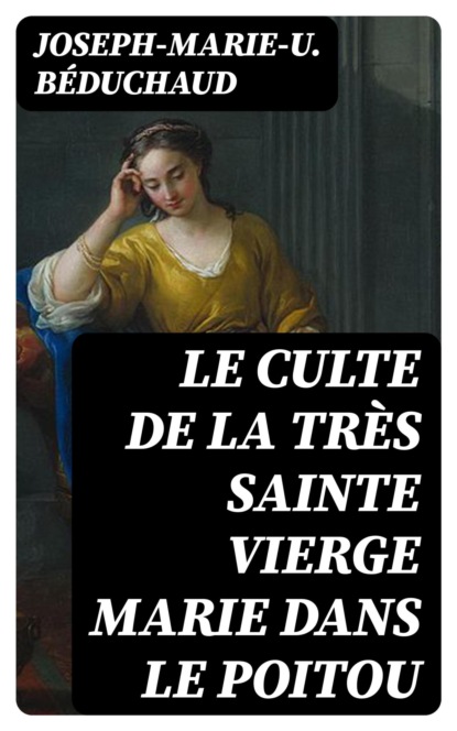 Le culte de la très sainte Vierge Marie dans le Poitou