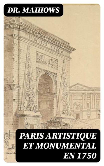 Paris artistique et monumental en 1750